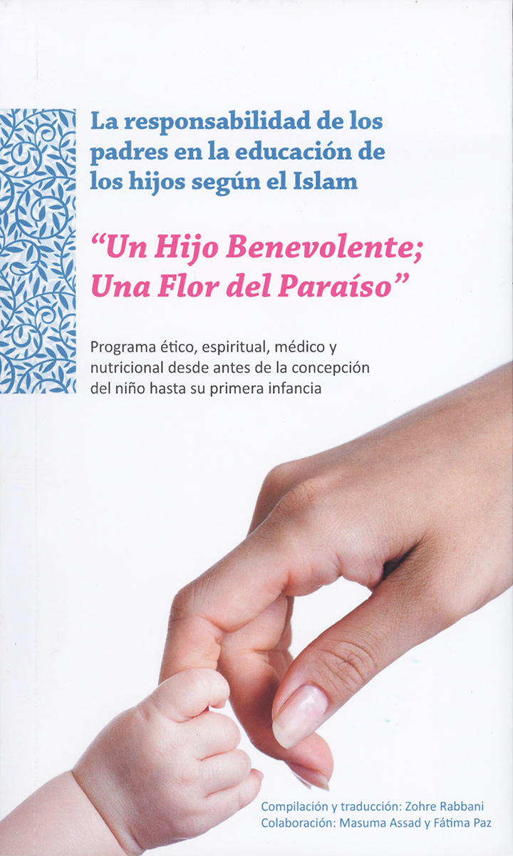 La Responsabilidad de los Padres en la Educación de los Hijos Según el  Islam - “Un Hijo Benevolente; Una Flor del Paraíso” |  